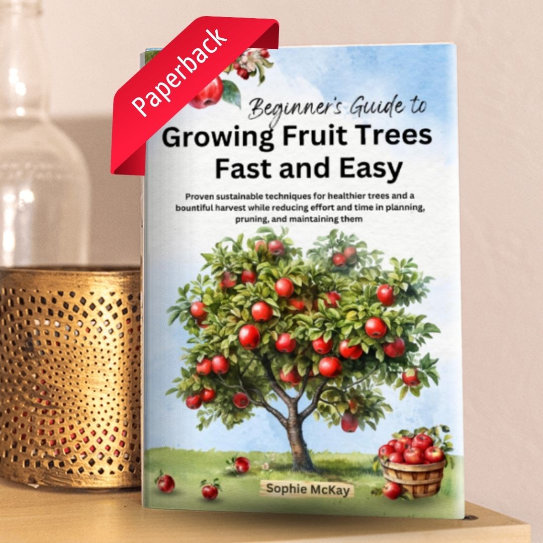 Beginners guide to growing fruit trees fast and easy